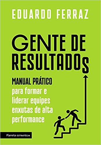 Livro Gente de Resultados - Manual Pratico para Formar e Liderar Equipes Enxutas - Ferraz