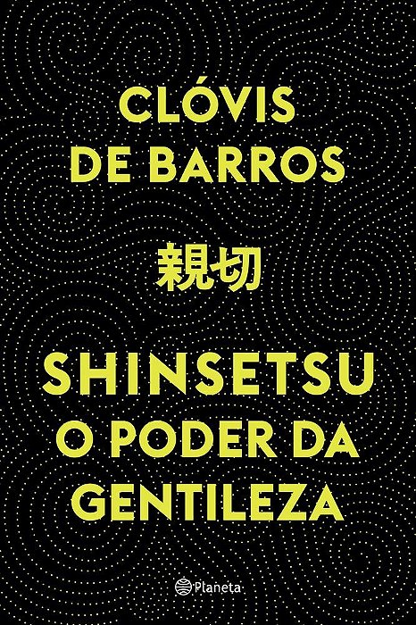 Livro Shinsetsu: o Poder da Gentileza - Barros - Planeta