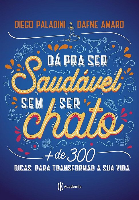 Livro Da Pra Ser Saudavel sem Ser Chato - Mais de 300 Dicas para Transformar Sua - Paladini/amaro