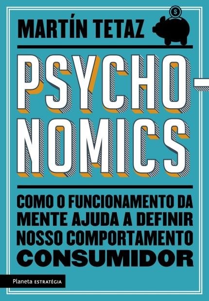 Livro Pshyconomics - Como o Funcionamento da Mente Ajuda a Definir Nosso Comporta - Tetaz