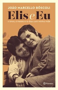 Livro Elis e Eu: 11 Anos, 6 Meses e 19 Dias com Minha Mae - Boscoli