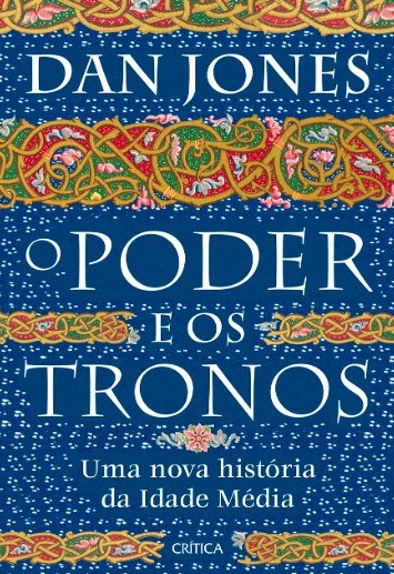 Livro Poder e os Tronos, O: Uma Nova Historia da Idade Media - Jones