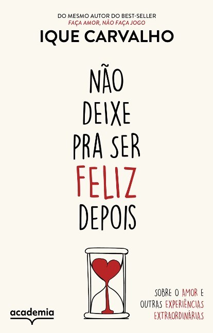 Livro Nao Deixe Pra Ser Feliz Depois: sobre o Amor e Outras Experiencias Extraord - Carvalho