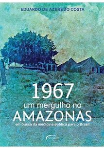 Livro 1967 Um Mergulho no Amazonas: em Busca da Medicina Pública para o Brasil