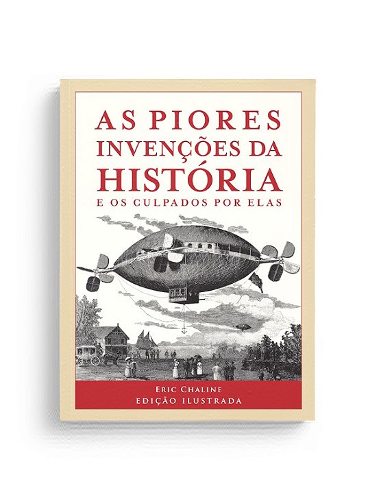 Livro Piores Invencoes da Historia, as - e os Culpados por Elas - Chaline