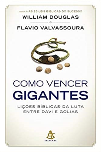 Livro Como Vencer Gigantes - as Licoes Biblicas da Luta entre Davi e Golias - Douglas/valvassoura