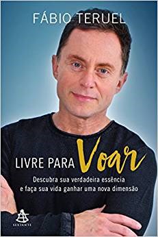 Livro Livre para Voar - Descubra Sua Verdadeira Essencia e Faca Sua Vida Ganhar U - Teruel