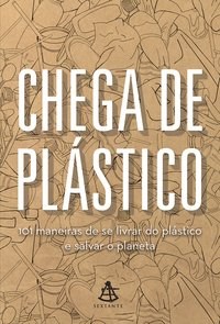 Livro Chega de Plastico - 101 Maneiras de se Livrar do Plastico e Salvar o Planet - Sextante