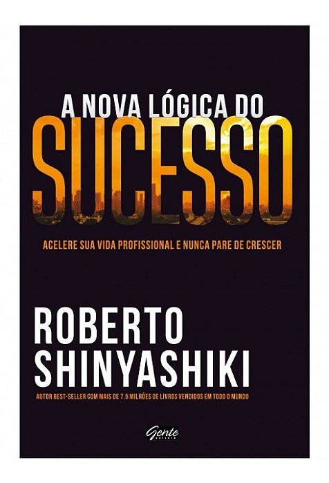Livro Nova Logica do Sucesso, a - Acelere Sua Vida Profissional e Nunca Pare de C - Shinyashiki