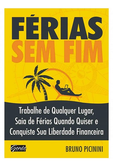 Livro Ferias sem Fim - Trabalhe de Qualquer Lugar, Saia de Ferias Quando Quiser E - Picinini