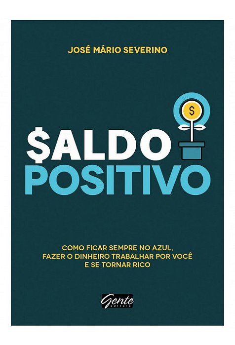 Livro Saldo Positivo - Como Ficar Sempre No Azul, Fazer o Dinheiro Trabalhar por - Severino