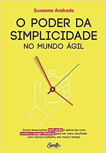 Livro Poder da Simplicidade No Mundo Agil, o - Como Desenvolver Soft Skills e apl - Andrade