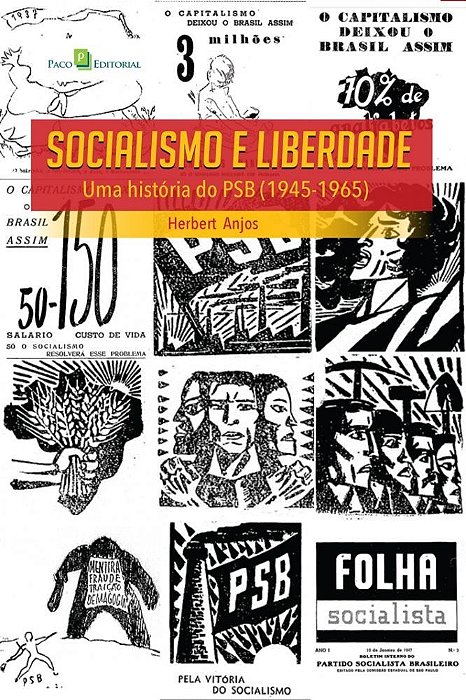 Livro Socialismo e Liberdade - Uma Historia do Psb (1945-1965) - Anjos