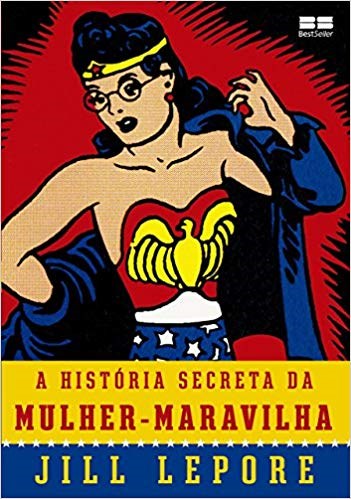 Livro Historia Secreta da Mulher-maravilha, A - Lepore