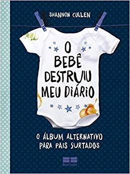 Livro Bebe Destruiu Meu Diario, o - o Album Alternativo para Pais Surtados - Cullen