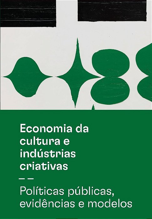 Livro Economia da Cultura e Industrias Criativas: Politicas Publicas, Evidencias - Valiati