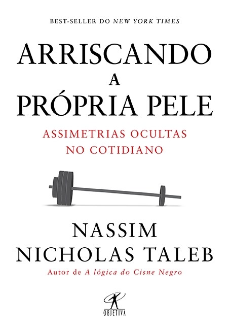 Livro Arriscando a Própria Pele - Assimetrias Ocultas No Cotidiano - Taleb - Objetiva