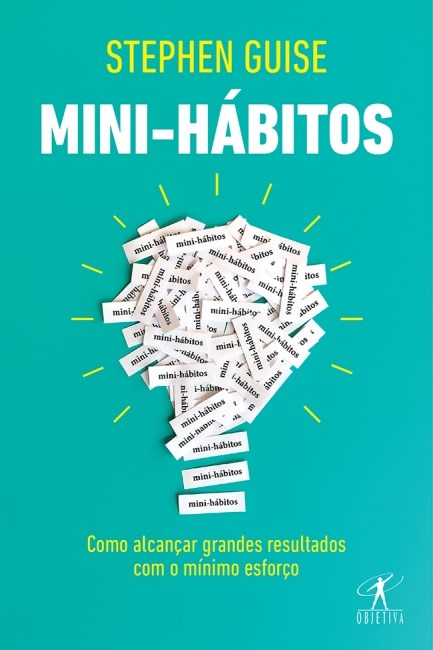 Livro Mini-hábitos - Como Alcancar Grandes Resultados com o Minimo Esforço - Guise