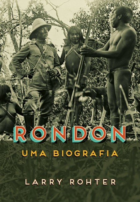 Livro Rondon Uma Biografia - Rohter - Objetiva