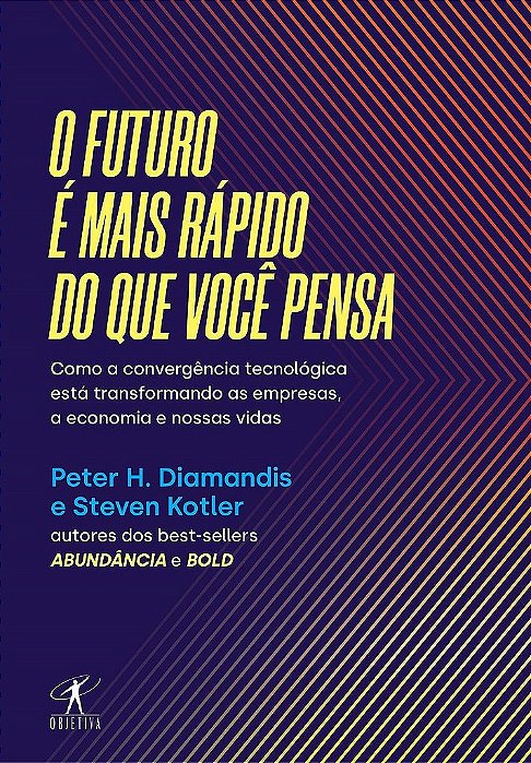Livro Futuro e Mais Rapido do Que Voce Pensa, O: Como a Convergencia Tecnologica - Diamandis/kotler