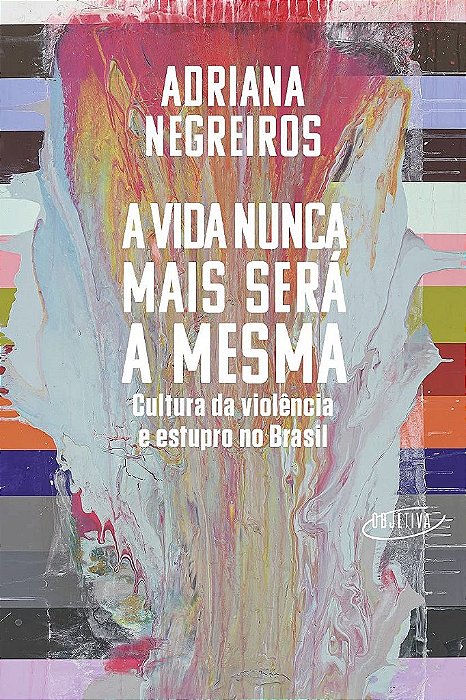 Livro Vida Nunca Mais Sera a Mesma, A: Cultura da Violencia e Estupro No Brasil - Negreiros