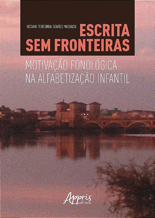 Livro Escrita sem Fronteiras: Motivacao Fonologica Na Alfabetizacao Infantil - Machado