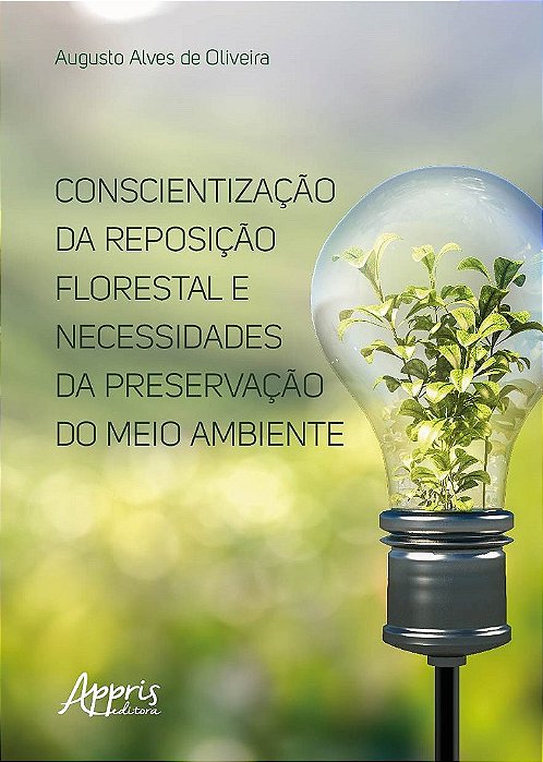 Livro Conscientizacao da Reposicao Florestal e Necessidades da Preservacao do Mei - Oliveira
