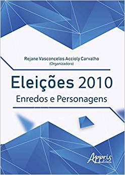 Livro Eleicoes 2010: Enredos e Personagens - Carvalho