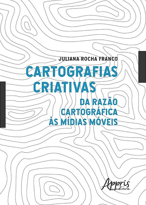 Livro Cartografias Criativas: da Razao Cartografica as Midias Moveis - Franco