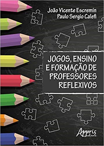 Jogos, Ensino e Formacao de Professores Reflexivos - Escremin/calefi