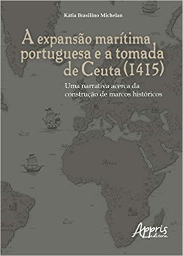 Livro Expansao Maritima Portuguesa e a Tomada de Ceuta (1415), A: Uma Narrativa A - Michelan