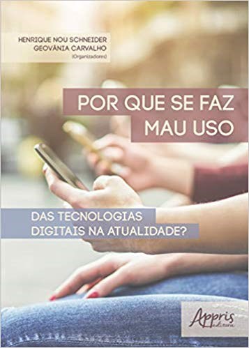 Livro Por Que se Faz Mau Uso das Tecnologias Digitais Na Atualidade - Carvalho/schneider