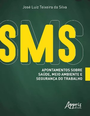 Livro SMS: Apontamentos Sobre Saúde, Meio Ambiente e Segurança do Trabalho - Silva