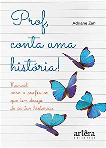 Livro Prof, Conta Uma Historia! Manual para o Professor Que Tem Desejo de Contar - Zeni