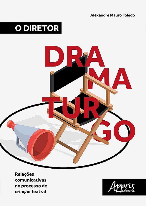 Livro Diretor Dramaturgo, o - Relacoes Comunicativas No Processo de Criacao Teatr - Toledo
