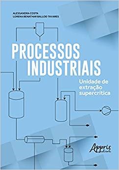 Livro Processos Industriais: Unidade de Extraçã Supercritica - Costa - Appris