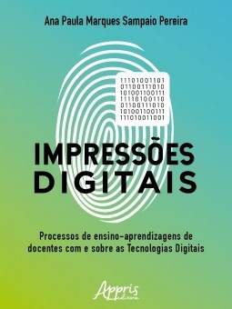 Livro Impressoes Digitais: o Processo de Ensino-aprendizagem de Docentes com e so - Pereira