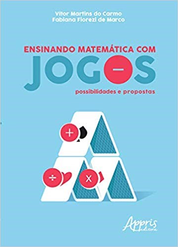 Ensinando Matematica com Jogos: Possibilidades e Propostas - Carmo/marco