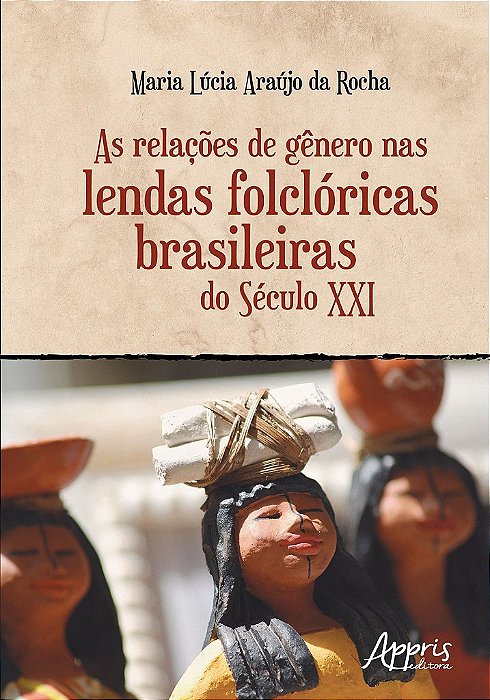 Livro Relacoes de Genero Nas Lendas Folcloricas Brasileiras do Seculo Xxi, as - Rocha