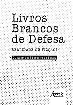 Livros Brancos de Defesa: Realidade Ou Ficcao - Sousa