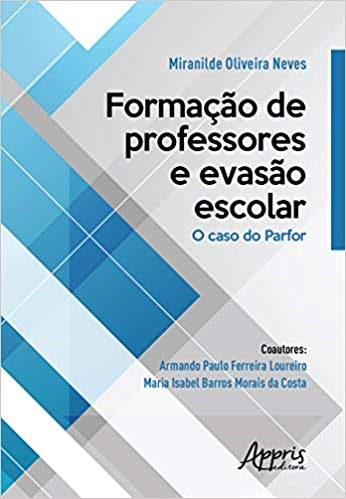 Livro Formacao de Professores e Evasao Escolar: o Caso do Parfor - Neves/loureiro/costa