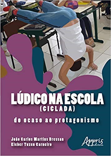 Livro Ludico Na Escola (ciclada): do Ocaso ao Protagonismo - Carneiro/bressan