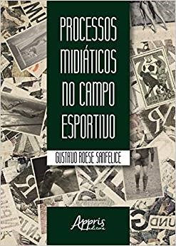 Livro Processos Midiaticos No Campo Esportivo - Sanfelice