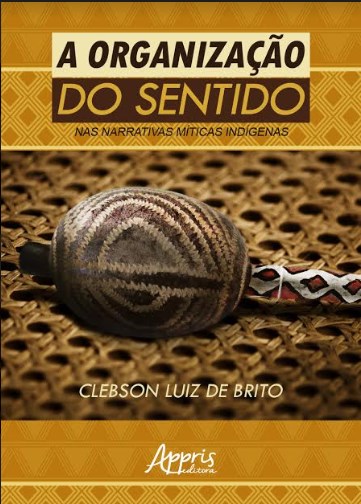 Livro Organizacao do Sentido Nas Narrativas Miticas Indigenas, A - Brito