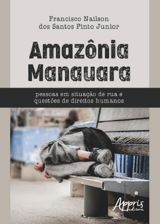 Livro Amazonia Manauara - Pessoas em Situacao de Rua e Questoes de Direitos Human - Pinto Junior
