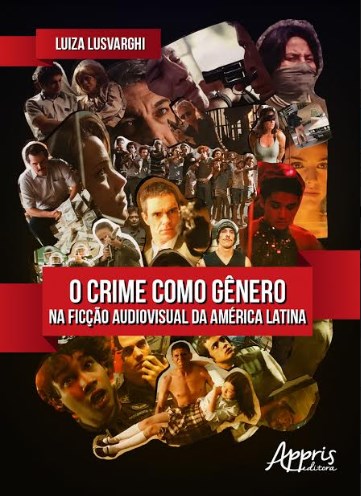 Livro Crime Como Genero Na Ficcao Audiovisual da America Latina, O - Lusvarghi