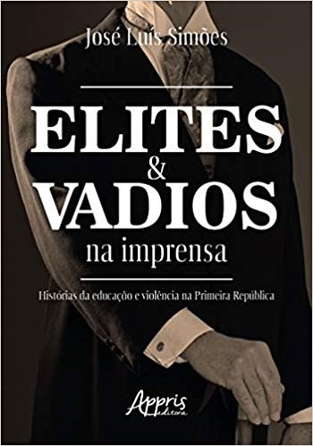 Livro Elites e Vadios Na Imprensa: Historias da Educacao e Violencia Na Primeira - Simoes