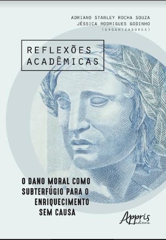 Livro Reflexoes Academicas: o Dano Moral Como Subterfugio para o Enriquecimento S - Souza / Godinho(orgs