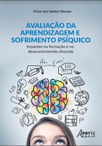 Livro Avaliacao da Aprendizagem e Sofrimento Psiquico: Impactos Na Formacao e no - Moraes