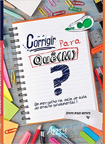 Livro Corrigir para Que(m)   Um Mergulho Na Sala de Aula do Ensino Fundamental - Moreira